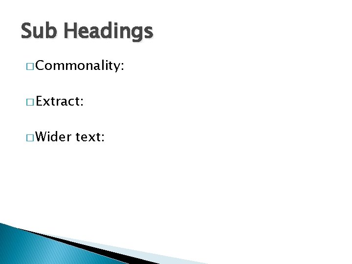 Sub Headings � Commonality: � Extract: � Wider text: 