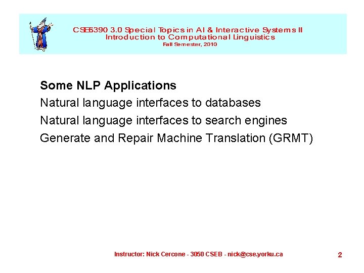 Some NLP Applications Natural language interfaces to databases Natural language interfaces to search engines