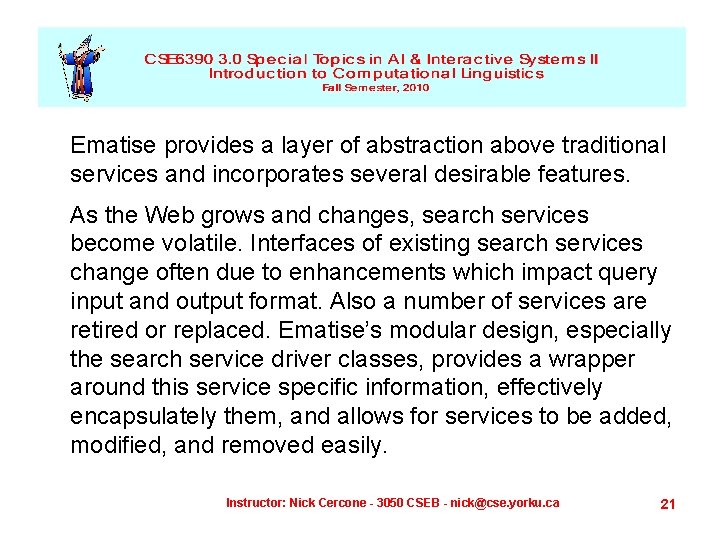 Ematise provides a layer of abstraction above traditional services and incorporates several desirable features.