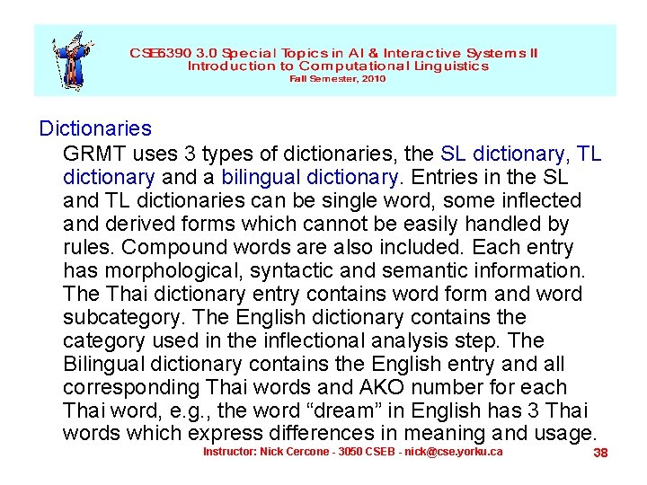 Dictionaries GRMT uses 3 types of dictionaries, the SL dictionary, TL dictionary and a