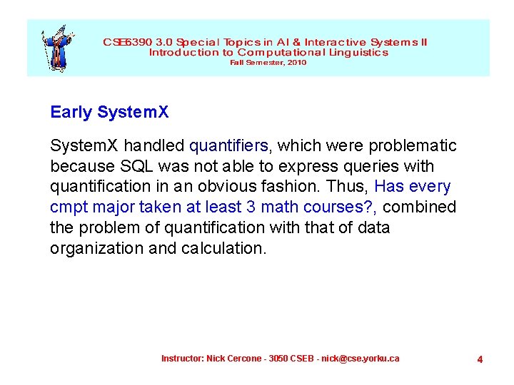 Early System. X handled quantifiers, which were problematic because SQL was not able to