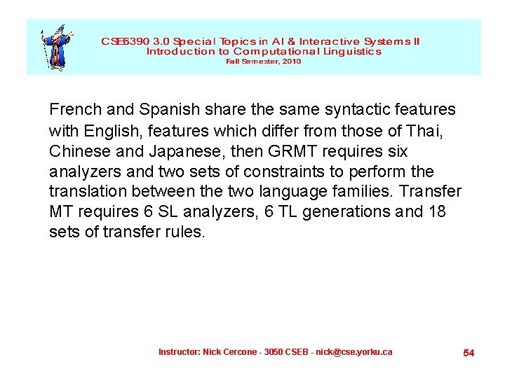 French and Spanish share the same syntactic features with English, features which differ from