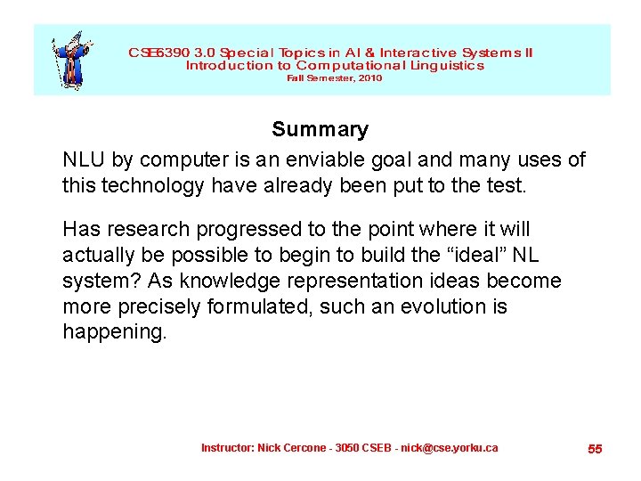 Summary NLU by computer is an enviable goal and many uses of this technology