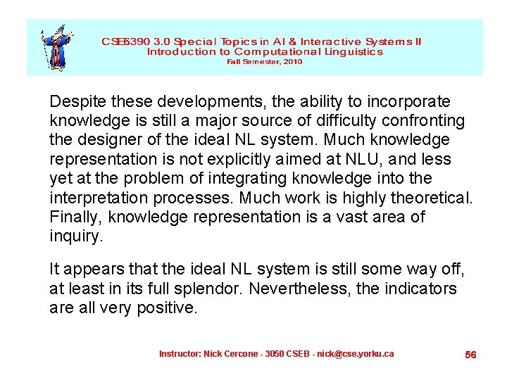 Despite these developments, the ability to incorporate knowledge is still a major source of