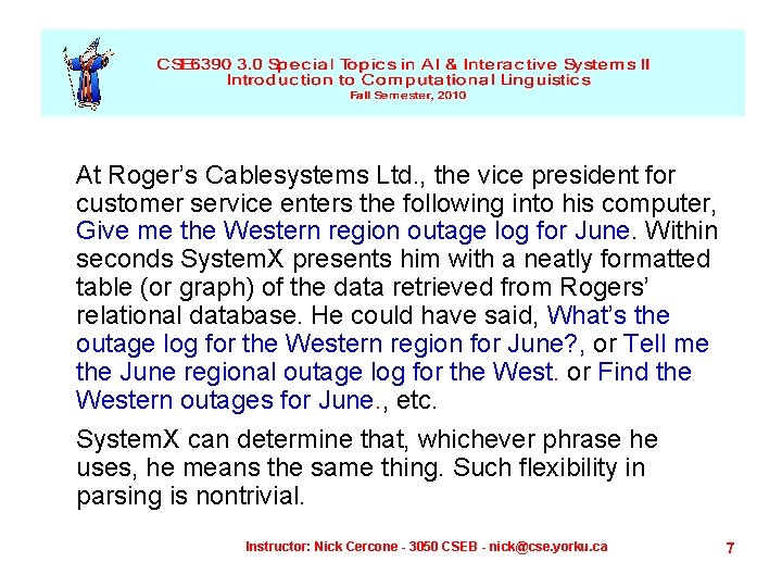 At Roger’s Cablesystems Ltd. , the vice president for customer service enters the following