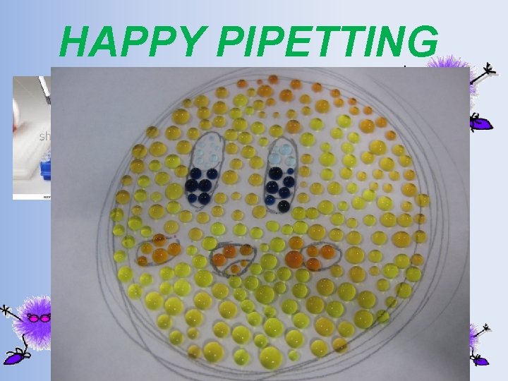 HAPPY PIPETTING 