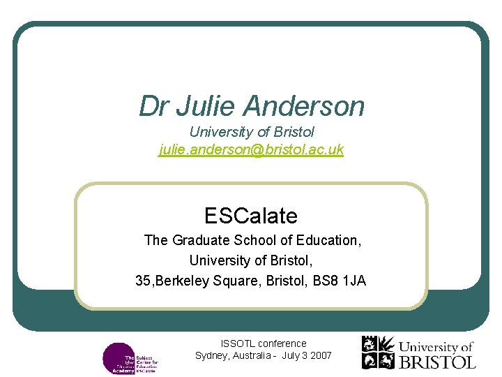 Dr Julie Anderson University of Bristol julie. anderson@bristol. ac. uk ESCalate The Graduate School