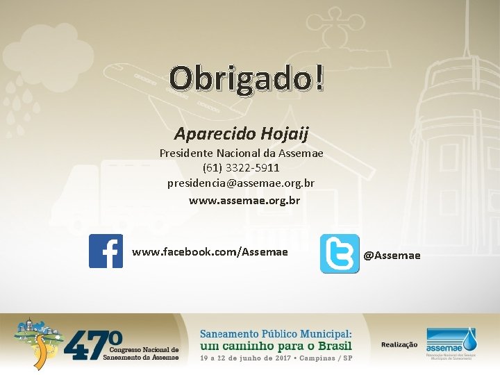 Obrigado! Aparecido Hojaij Presidente Nacional da Assemae (61) 3322 -5911 presidencia@assemae. org. br www.