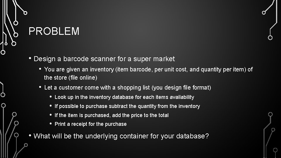 PROBLEM • Design a barcode scanner for a super market • You are given