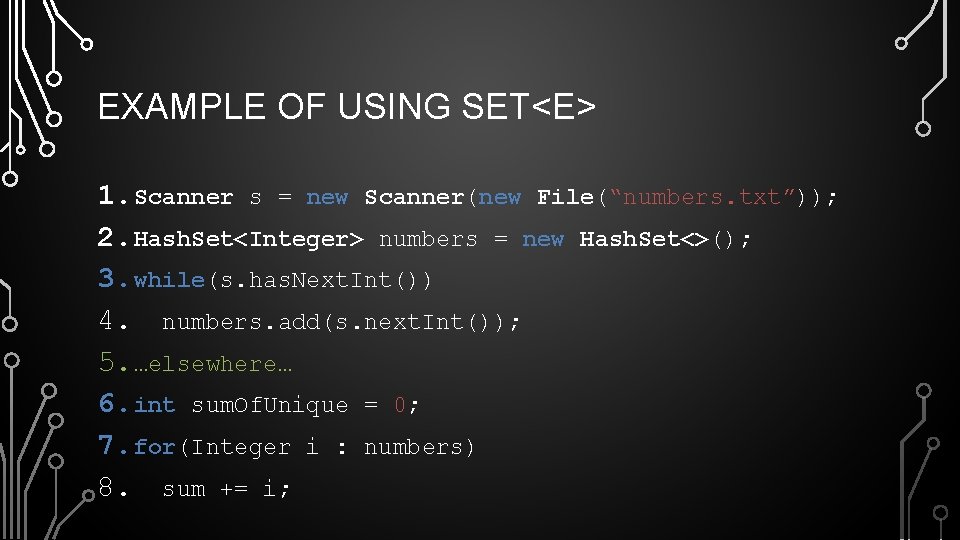 EXAMPLE OF USING SET<E> 1. Scanner s = new Scanner(new File(“numbers. txt”)); 2. Hash.