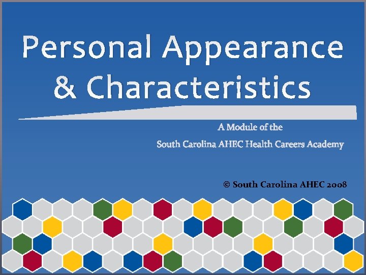 Personal Appearance & Characteristics © South Carolina AHEC 2008 
