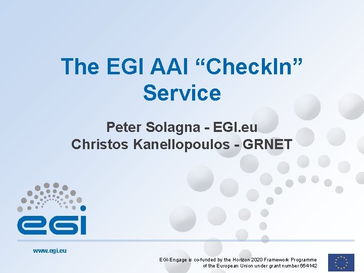 The EGI AAI “Check. In” Service Peter Solagna - EGI. eu Christos Kanellopoulos -