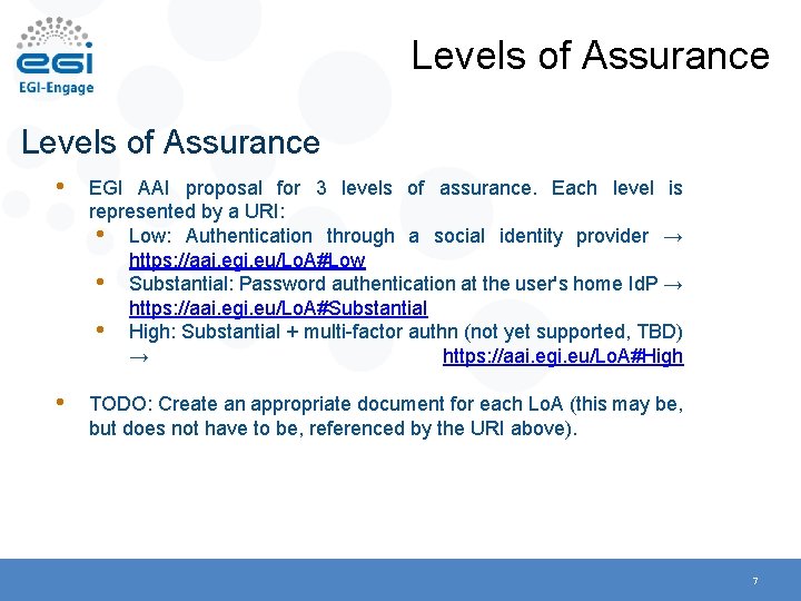 Levels of Assurance • EGI AAI proposal for 3 levels of assurance. Each level