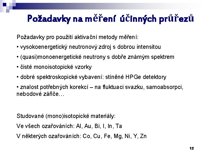 Požadavky na měření účinných průřezů Požadavky pro použití aktivační metody měření: • vysokoenergetický neutronový