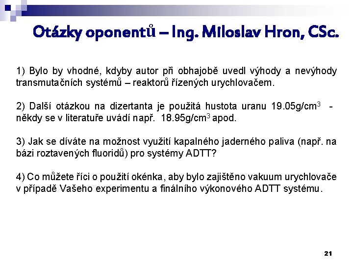 Otázky oponentů – Ing. Miloslav Hron, CSc. 1) Bylo by vhodné, kdyby autor při