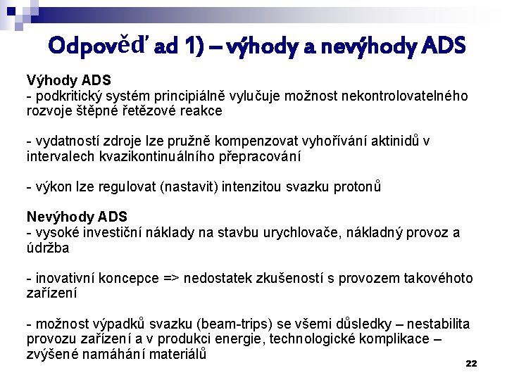 Odpověď ad 1) – výhody a nevýhody ADS Výhody ADS - podkritický systém principiálně