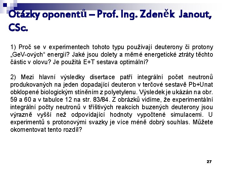 Otázky oponentů – Prof. Ing. Zdeněk Janout, CSc. 1) Proč se v experimentech tohoto