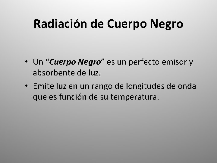 Radiación de Cuerpo Negro • Un “Cuerpo Negro” es un perfecto emisor y absorbente