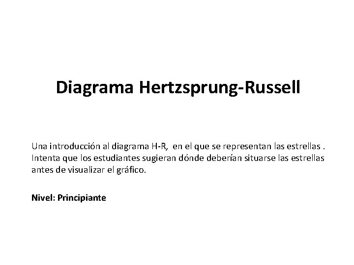 Diagrama Hertzsprung-Russell Una introducción al diagrama H-R, en el que se representan las estrellas.