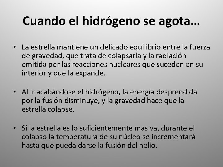 Cuando el hidrógeno se agota… • La estrella mantiene un delicado equilibrio entre la