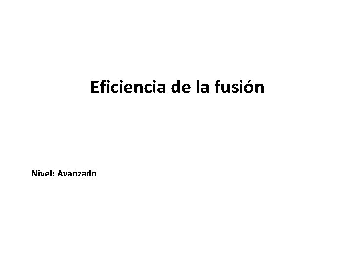 Eficiencia de la fusión Nivel: Avanzado 