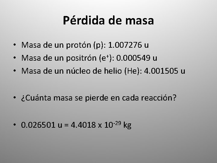 Pérdida de masa • Masa de un protón (p): 1. 007276 u • Masa