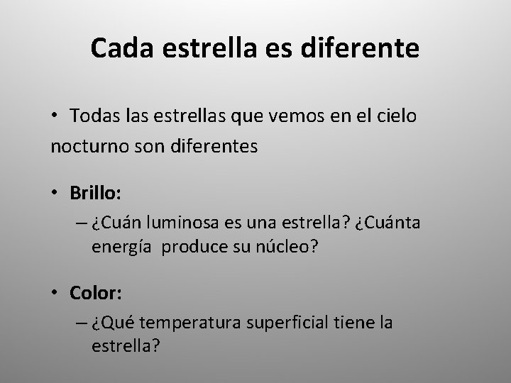 Cada estrella es diferente • Todas las estrellas que vemos en el cielo nocturno