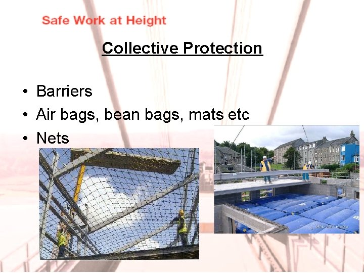 Collective Protection • Barriers • Air bags, bean bags, mats etc • Nets 