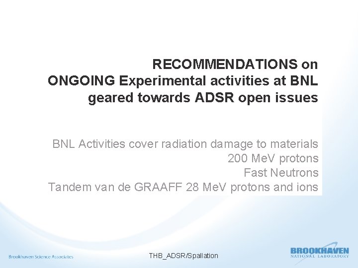 RECOMMENDATIONS on ONGOING Experimental activities at BNL geared towards ADSR open issues BNL Activities