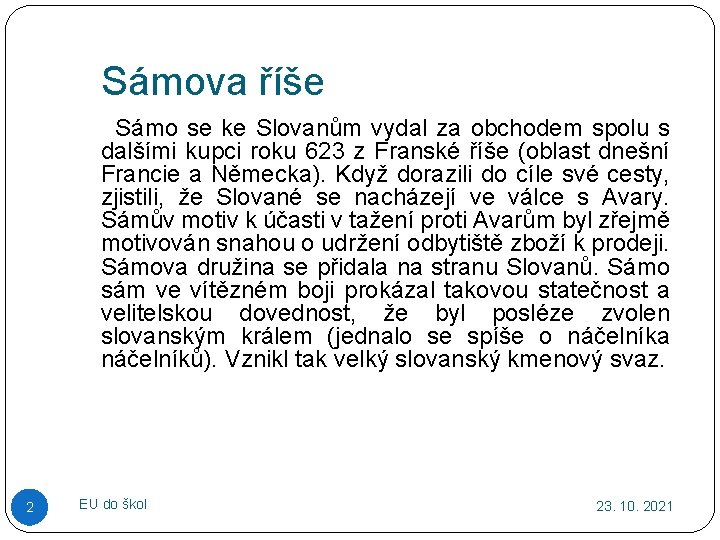 Sámova říše Sámo se ke Slovanům vydal za obchodem spolu s dalšími kupci roku