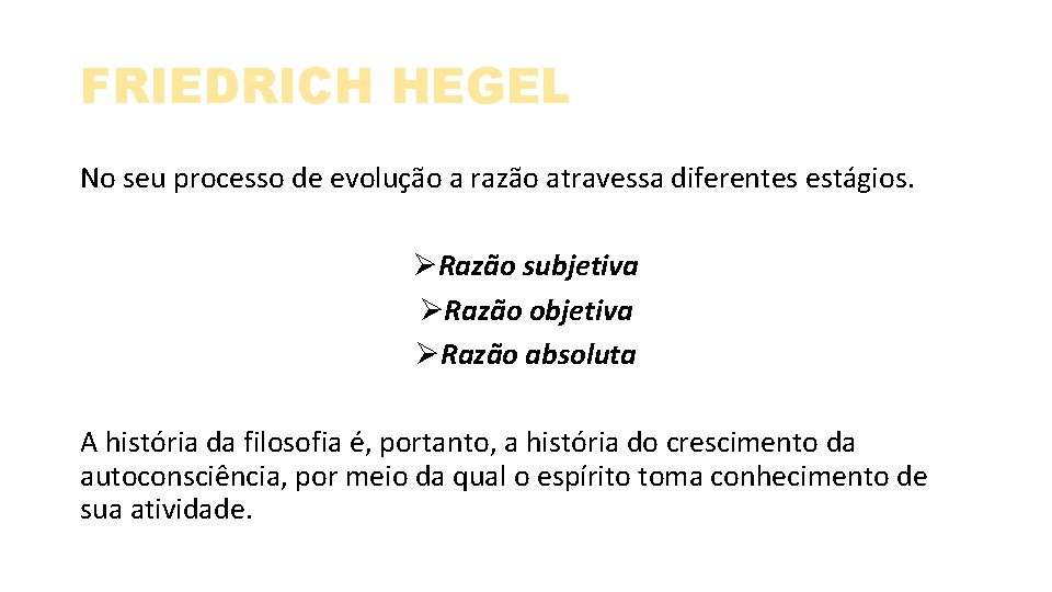 FRIEDRICH HEGEL No seu processo de evolução a razão atravessa diferentes estágios. ØRazão subjetiva