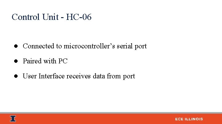 Control Unit - HC-06 ● Connected to microcontroller’s serial port ● Paired with PC