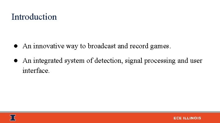 Introduction ● An innovative way to broadcast and record games. ● An integrated system