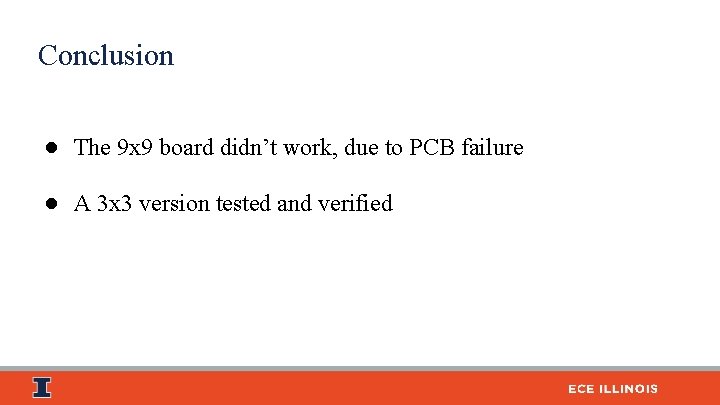 Conclusion ● The 9 x 9 board didn’t work, due to PCB failure ●