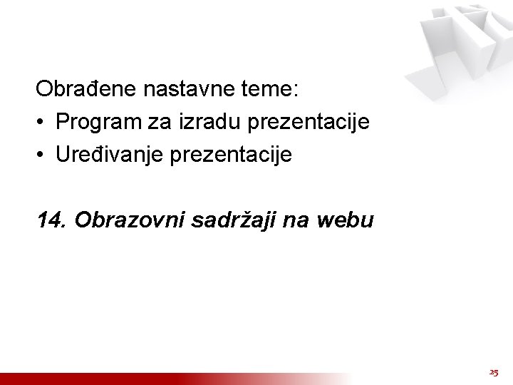 Obrađene nastavne teme: • Program za izradu prezentacije • Uređivanje prezentacije 14. Obrazovni sadržaji