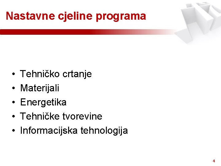 Nastavne cjeline programa • • • Tehničko crtanje Materijali Energetika Tehničke tvorevine Informacijska tehnologija