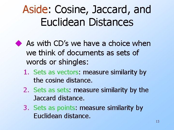 Aside: Cosine, Jaccard, and Euclidean Distances u As with CD’s we have a choice