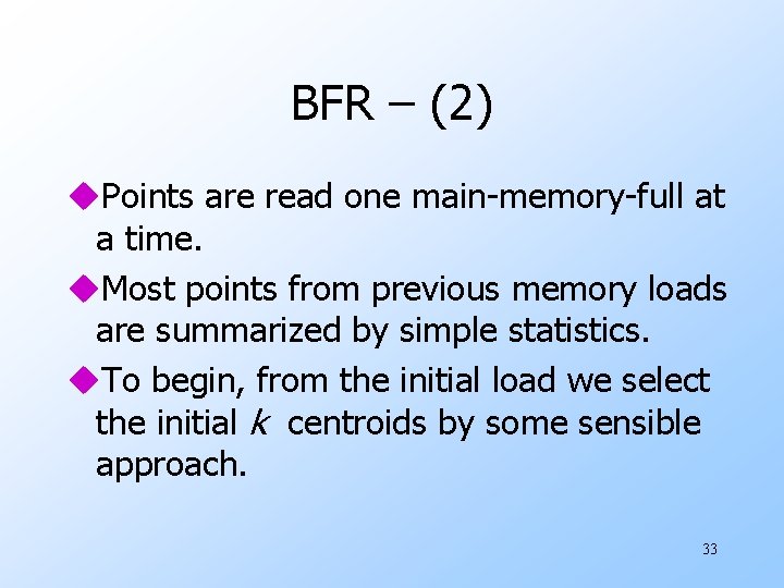 BFR – (2) u. Points are read one main-memory-full at a time. u. Most