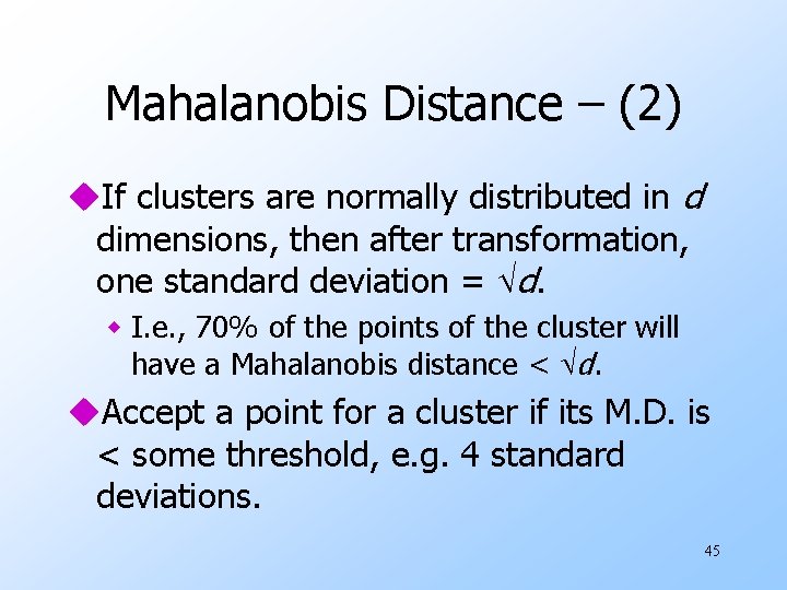 Mahalanobis Distance – (2) u. If clusters are normally distributed in d dimensions, then