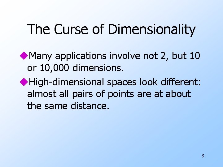 The Curse of Dimensionality u. Many applications involve not 2, but 10 or 10,