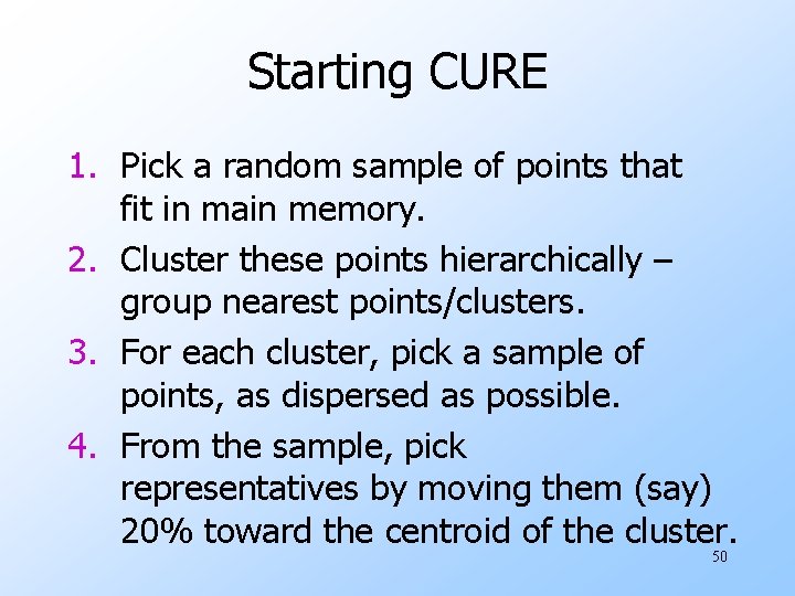 Starting CURE 1. Pick a random sample of points that fit in main memory.
