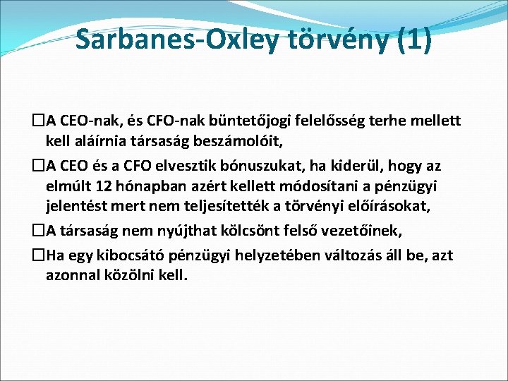 Sarbanes-Oxley törvény (1) �A CEO-nak, és CFO-nak büntetőjogi felelősség terhe mellett kell aláírnia társaság