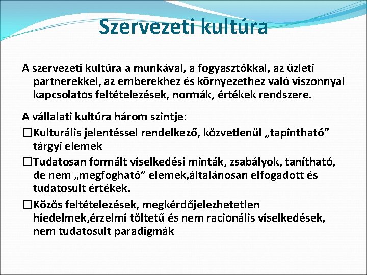 Szervezeti kultúra A szervezeti kultúra a munkával, a fogyasztókkal, az üzleti partnerekkel, az emberekhez