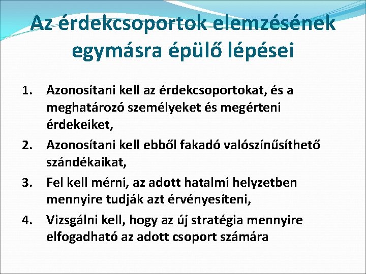 Az érdekcsoportok elemzésének egymásra épülő lépései 1. Azonosítani kell az érdekcsoportokat, és a meghatározó