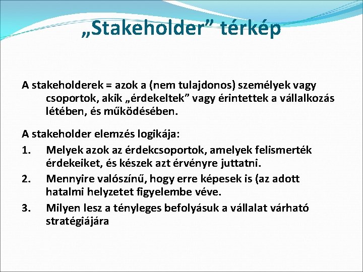 „Stakeholder” térkép A stakeholderek = azok a (nem tulajdonos) személyek vagy csoportok, akik „érdekeltek”