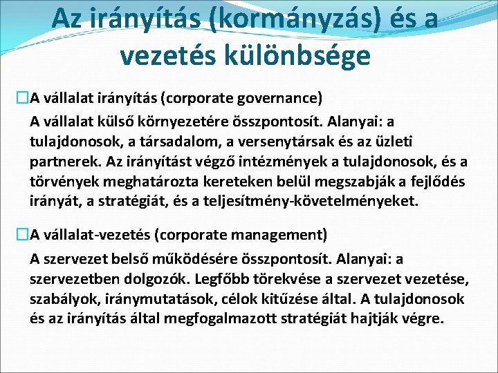 Az irányítás (kormányzás) és a vezetés különbsége �A vállalat irányítás (corporate governance) A vállalat