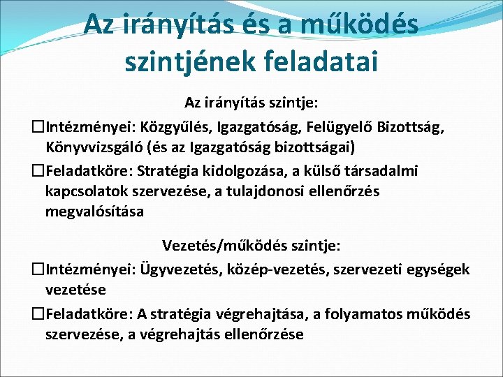 Az irányítás és a működés szintjének feladatai Az irányítás szintje: �Intézményei: Közgyűlés, Igazgatóság, Felügyelő