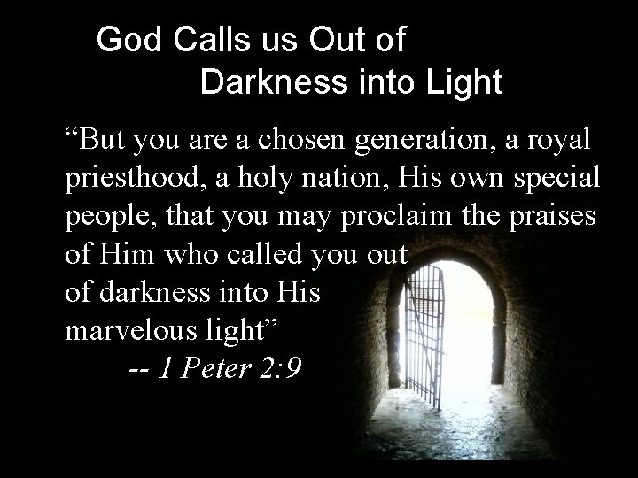 God Calls us Out of Darkness into Light “But you are a chosen generation,