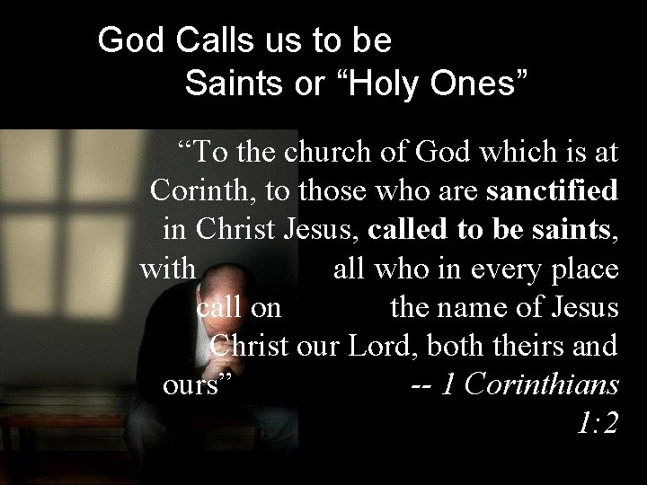 God Calls us to be Saints or “Holy Ones” “To the church of God