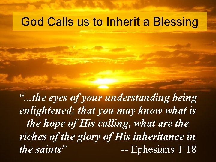 God Calls us to Inherit a Blessing “. . . the eyes of your